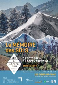 Exposition La Mémoire des Sols. Du 17 octobre au 14 décembre 2014 aux Eyzies-de-Tayac. Dordogne. 